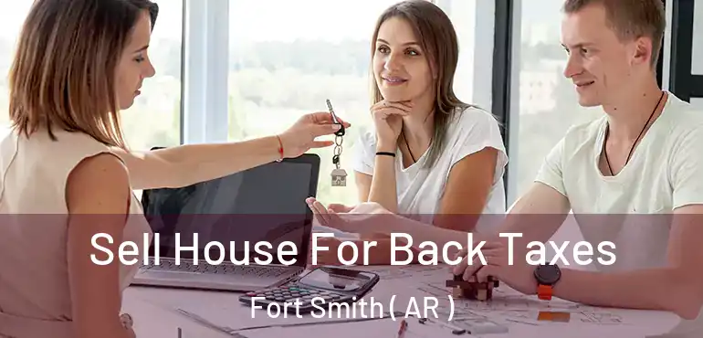  Sell House For Back Taxes Fort Smith ( AR )