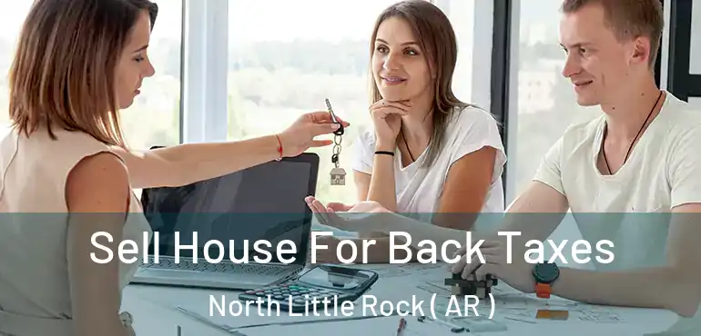  Sell House For Back Taxes North Little Rock ( AR )