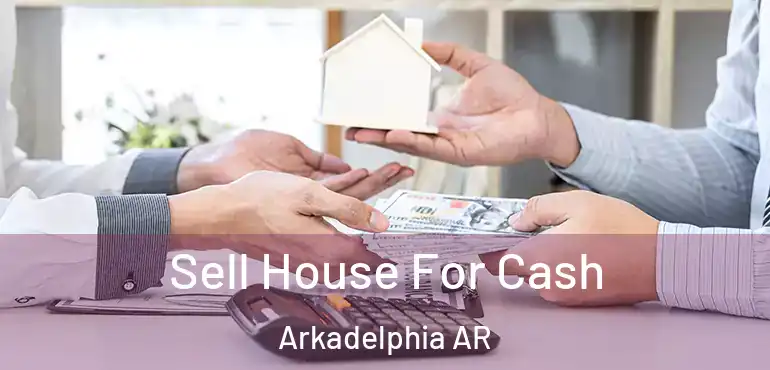 Sell House For Cash Arkadelphia AR