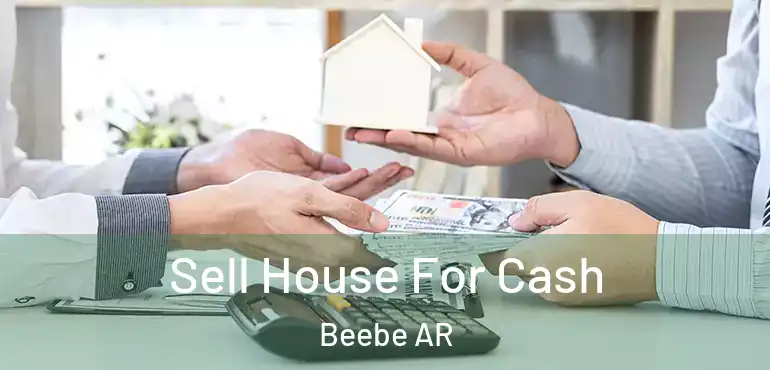  Sell House For Cash Beebe AR