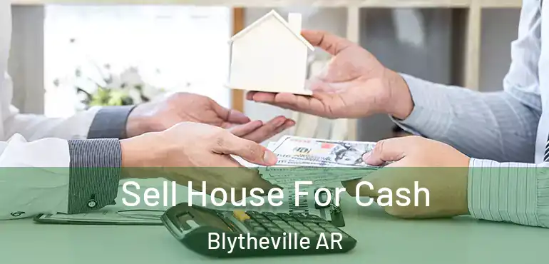  Sell House For Cash Blytheville AR