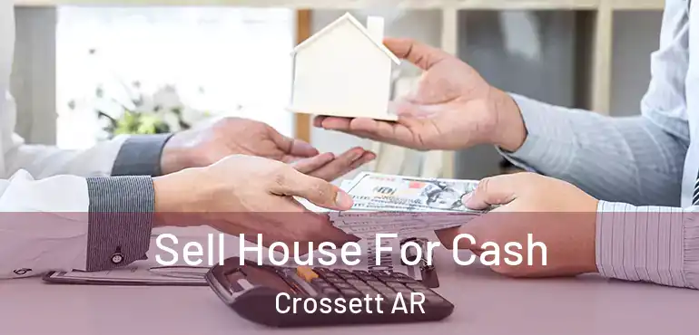  Sell House For Cash Crossett AR