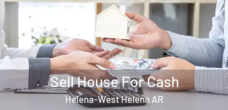  Sell House For Cash Helena-West Helena AR