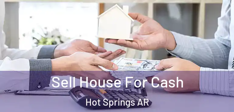  Sell House For Cash Hot Springs AR