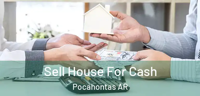  Sell House For Cash Pocahontas AR