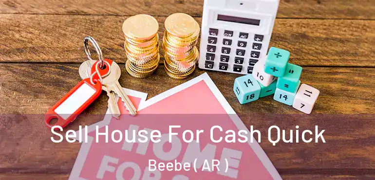  Sell House For Cash Quick Beebe ( AR )