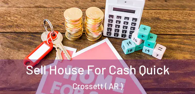  Sell House For Cash Quick Crossett ( AR )