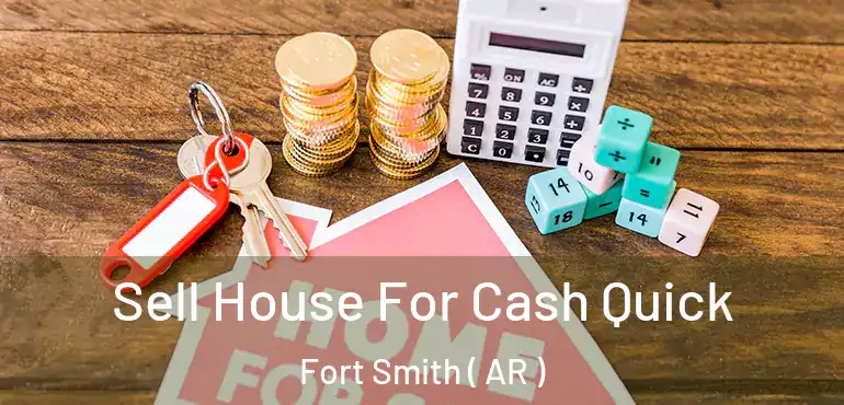  Sell House For Cash Quick Fort Smith ( AR )