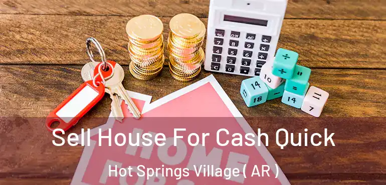  Sell House For Cash Quick Hot Springs Village ( AR )