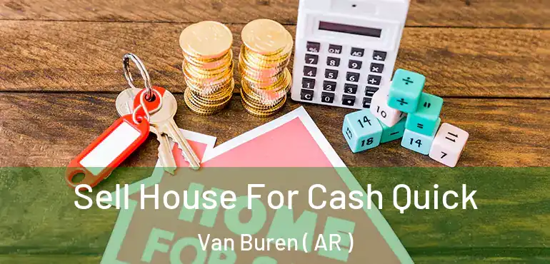  Sell House For Cash Quick Van Buren ( AR )