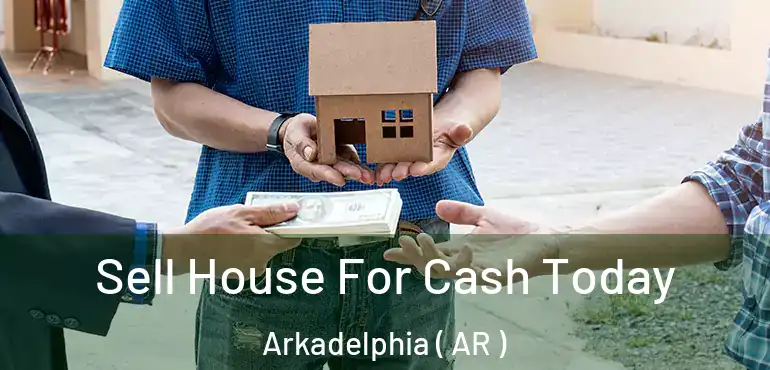  Sell House For Cash Today Arkadelphia ( AR )