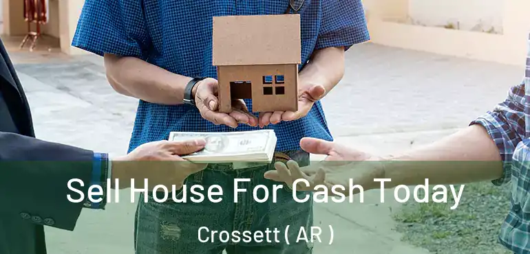  Sell House For Cash Today Crossett ( AR )