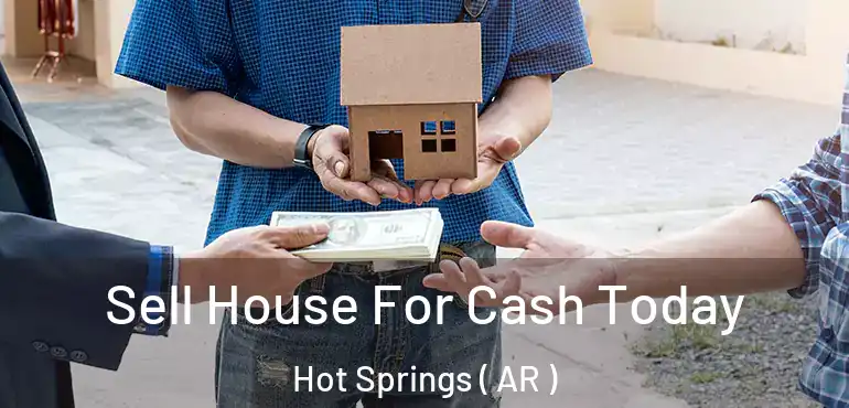  Sell House For Cash Today Hot Springs ( AR )