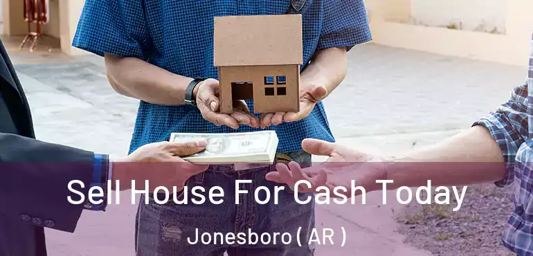  Sell House For Cash Today Jonesboro ( AR )