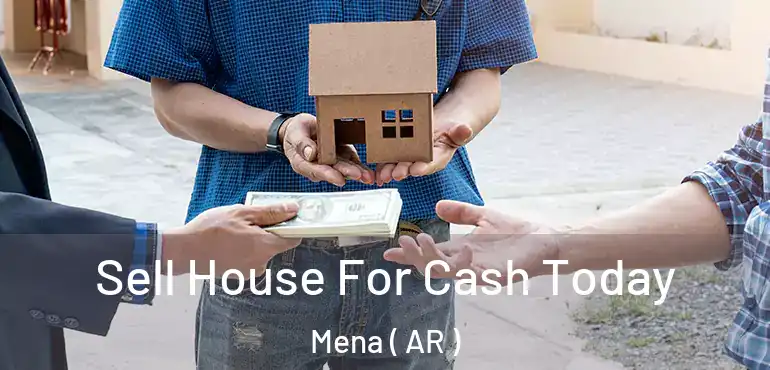  Sell House For Cash Today Mena ( AR )
