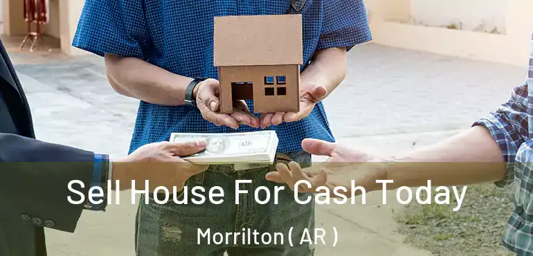  Sell House For Cash Today Morrilton ( AR )