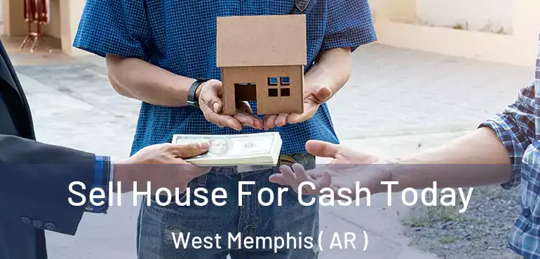  Sell House For Cash Today West Memphis ( AR )