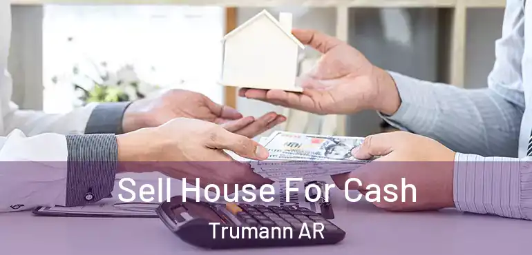 Sell House For Cash Trumann AR