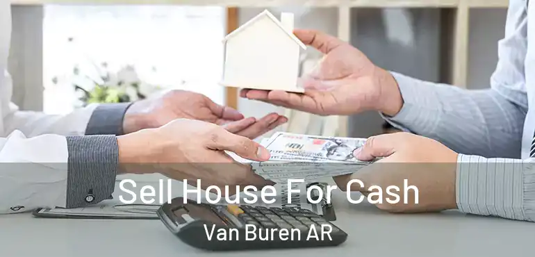  Sell House For Cash Van Buren AR