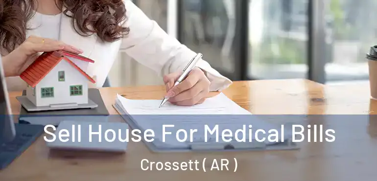  Sell House For Medical Bills Crossett ( AR )