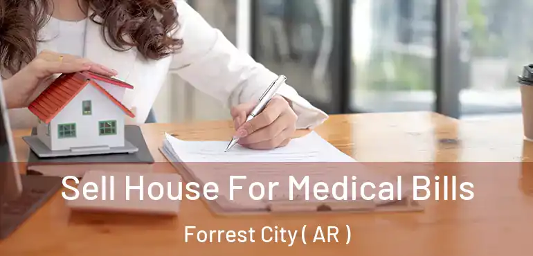  Sell House For Medical Bills Forrest City ( AR )