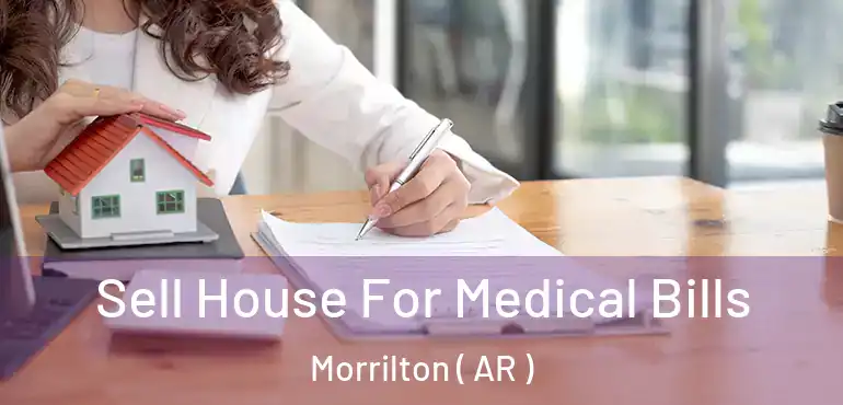 Sell House For Medical Bills Morrilton ( AR )