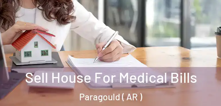  Sell House For Medical Bills Paragould ( AR )
