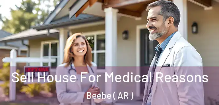  Sell House For Medical Reasons Beebe ( AR )