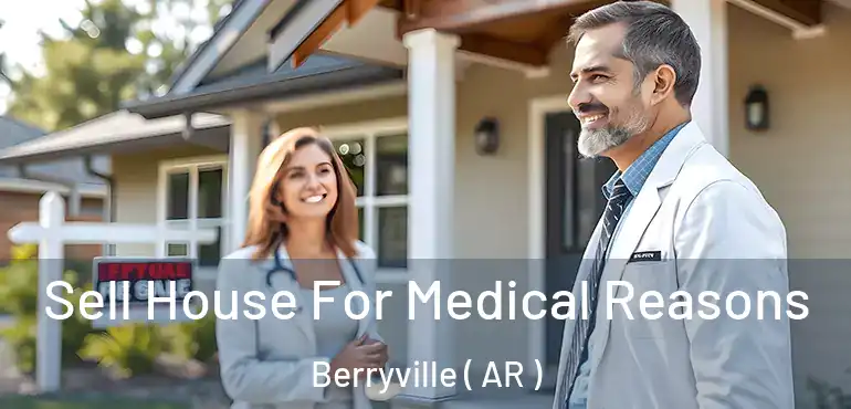  Sell House For Medical Reasons Berryville ( AR )