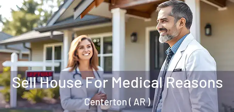  Sell House For Medical Reasons Centerton ( AR )