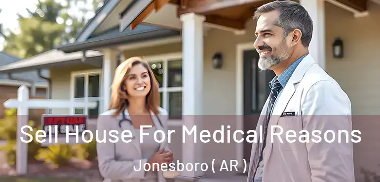  Sell House For Medical Reasons Jonesboro ( AR )