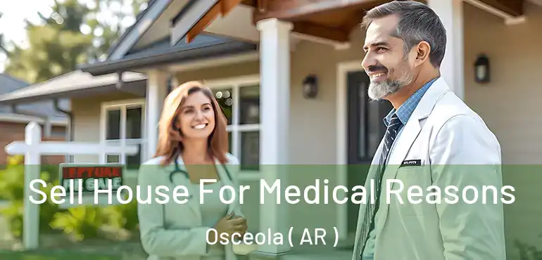  Sell House For Medical Reasons Osceola ( AR )