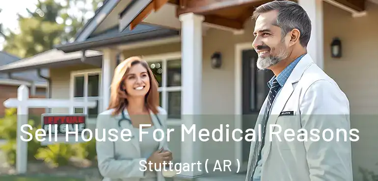  Sell House For Medical Reasons Stuttgart ( AR )