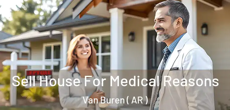  Sell House For Medical Reasons Van Buren ( AR )