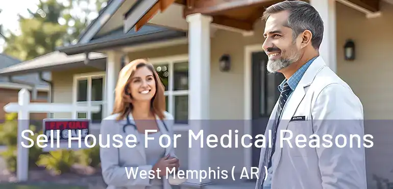  Sell House For Medical Reasons West Memphis ( AR )