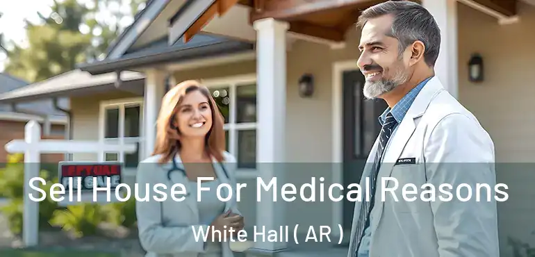  Sell House For Medical Reasons White Hall ( AR )