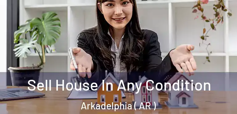  Sell House In Any Condition Arkadelphia ( AR )