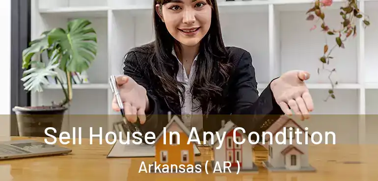  Sell House In Any Condition Arkansas ( AR )