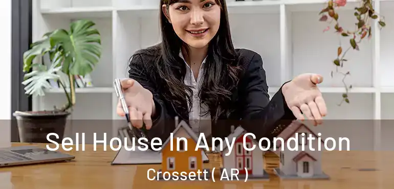  Sell House In Any Condition Crossett ( AR )