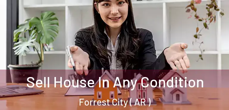  Sell House In Any Condition Forrest City ( AR )
