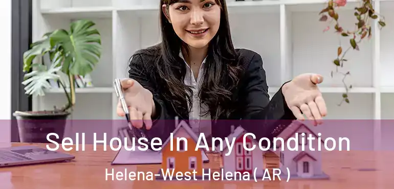  Sell House In Any Condition Helena-West Helena ( AR )