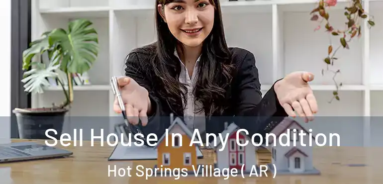  Sell House In Any Condition Hot Springs Village ( AR )