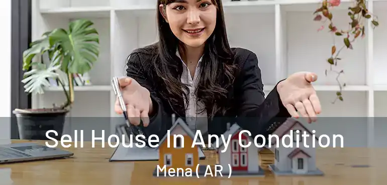  Sell House In Any Condition Mena ( AR )