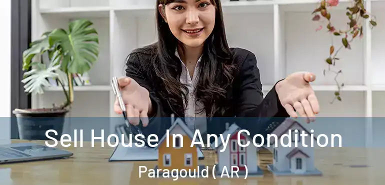  Sell House In Any Condition Paragould ( AR )