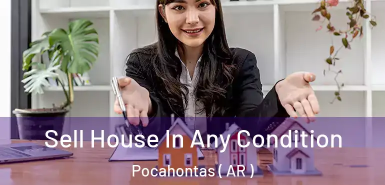  Sell House In Any Condition Pocahontas ( AR )