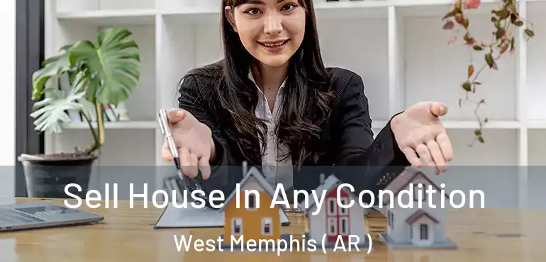  Sell House In Any Condition West Memphis ( AR )