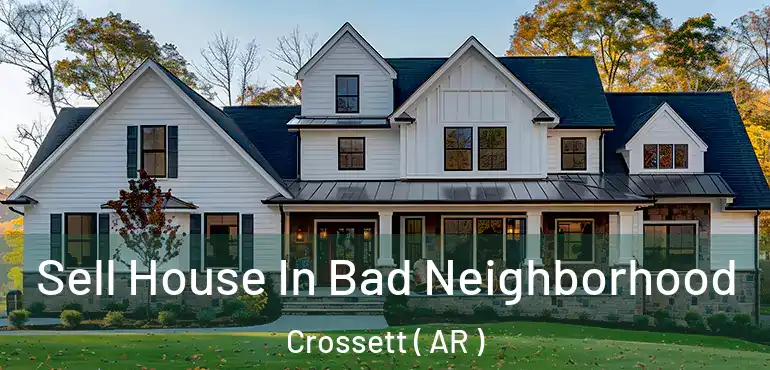  Sell House In Bad Neighborhood Crossett ( AR )