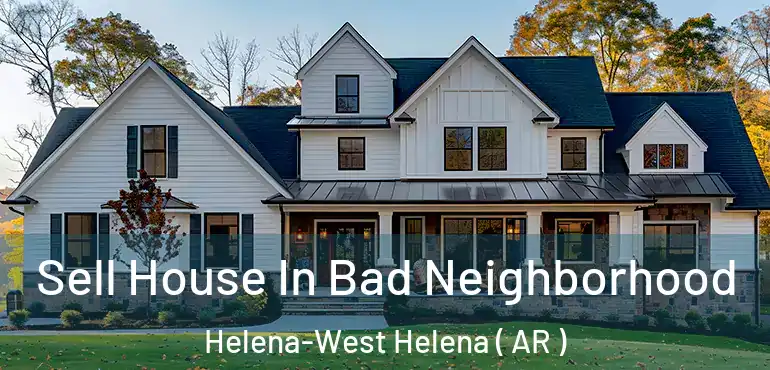  Sell House In Bad Neighborhood Helena-West Helena ( AR )