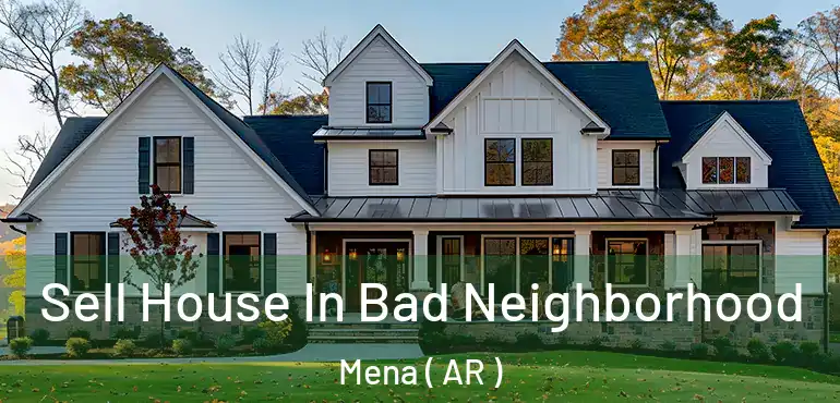  Sell House In Bad Neighborhood Mena ( AR )