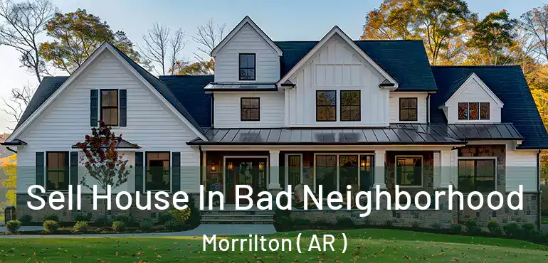  Sell House In Bad Neighborhood Morrilton ( AR )